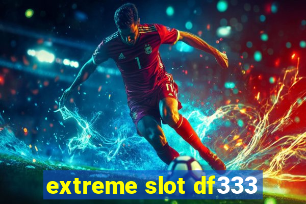 extreme slot df333